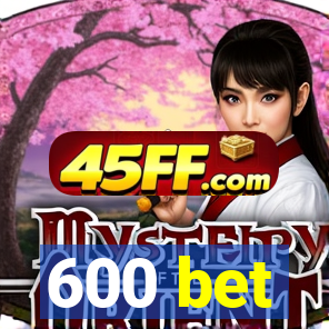 600 bet